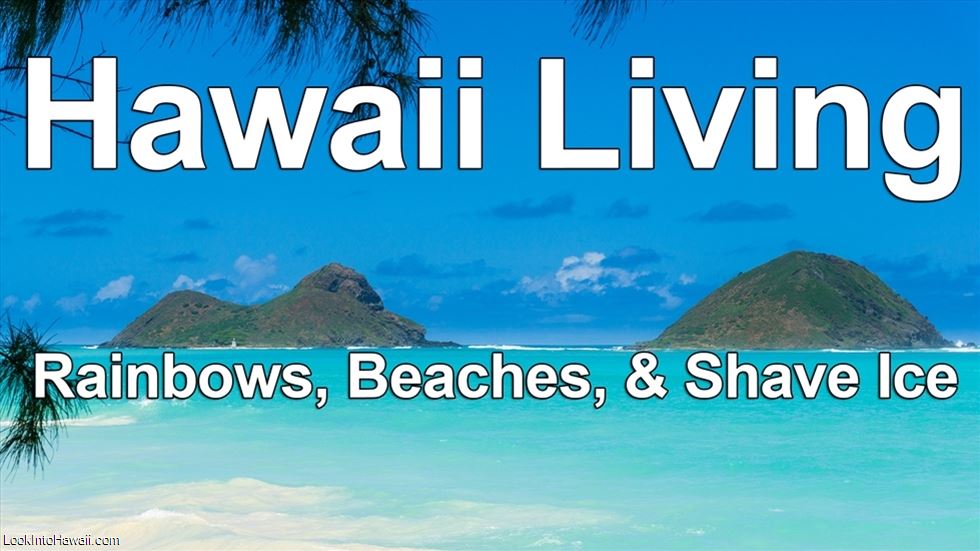 Hawaii Living: Rainbows, Beaches, & Shave Ice